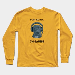 I can't hear you...I'm gaming Long Sleeve T-Shirt